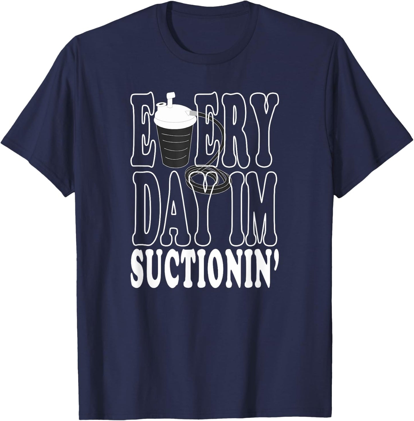 RT CRNA Every Day I'm Suctioning Trach Respiratory Therapist T-Shirt - T-Shirt | Navy