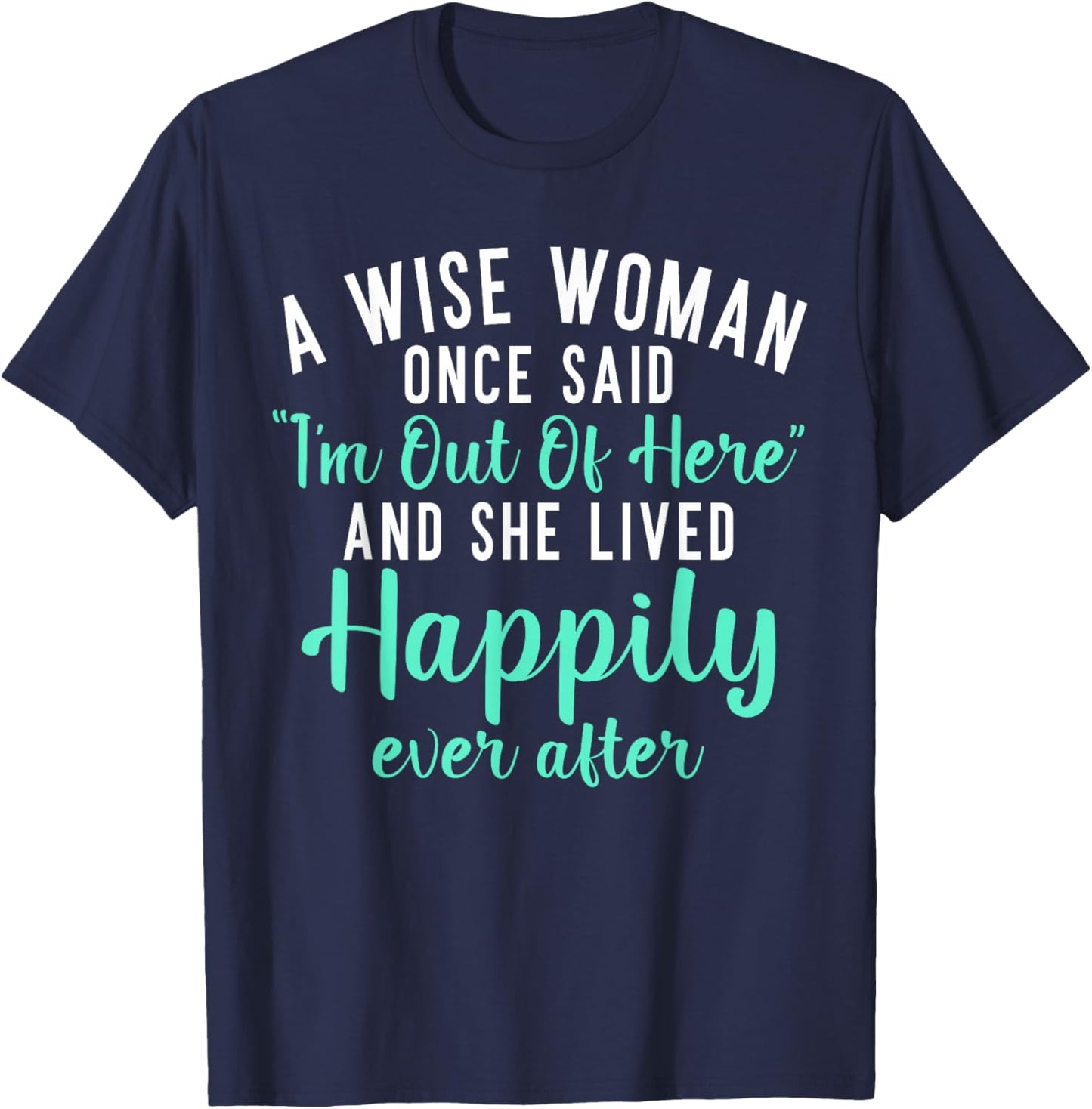 A wise Woman said im out of here and lives happily Retired T-Shirt - T-Shirt | Navy
