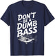Don’t Be A Dumb Bass Funny Fishing Lover T-Shirt - T-Shirt | Navy
