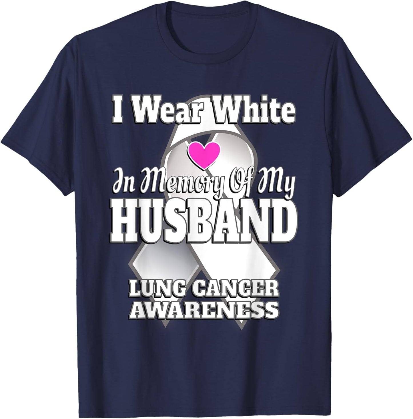 I Wear White In Memory Of My Husband Lung Cancer Awareness T-Shirt - T-Shirt | Navy