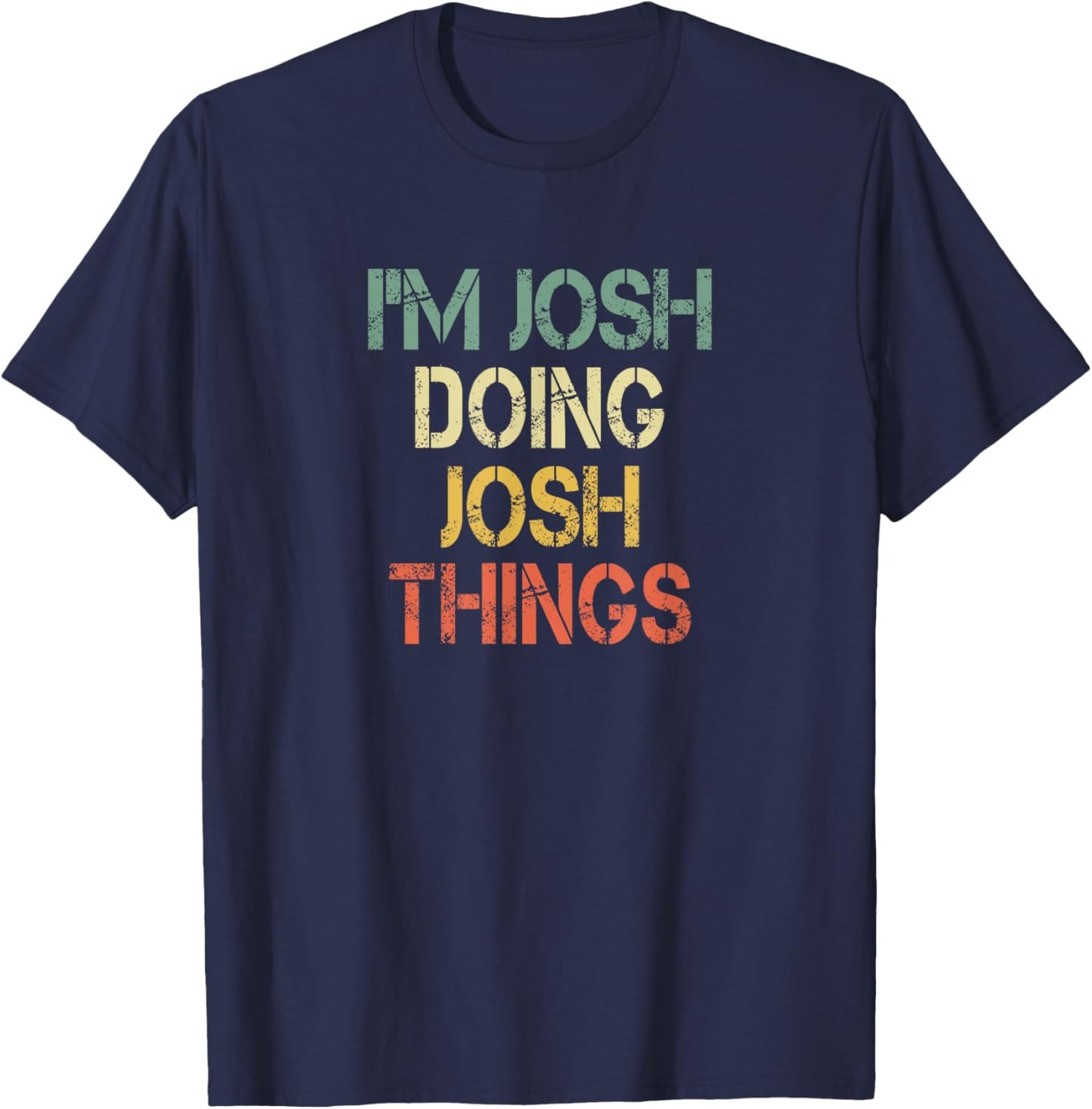 I'm Josh Doing Josh Things Funny Christmas Birthday Josh T-Shirt - T-Shirt | Navy