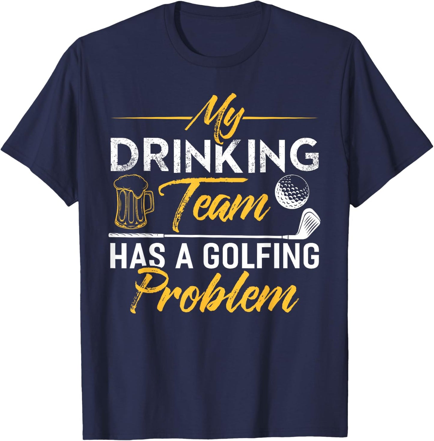 My Drinking Team Has A Golf Problem Shirt Funny Golf T-Shirt - T-Shirt | Navy
