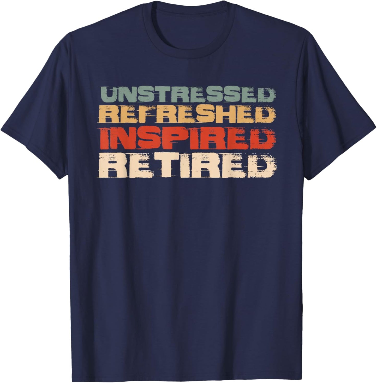 Unstressed Refreshed Inspired Retired Retirement Retiree T-Shirt - T-Shirt | Navy