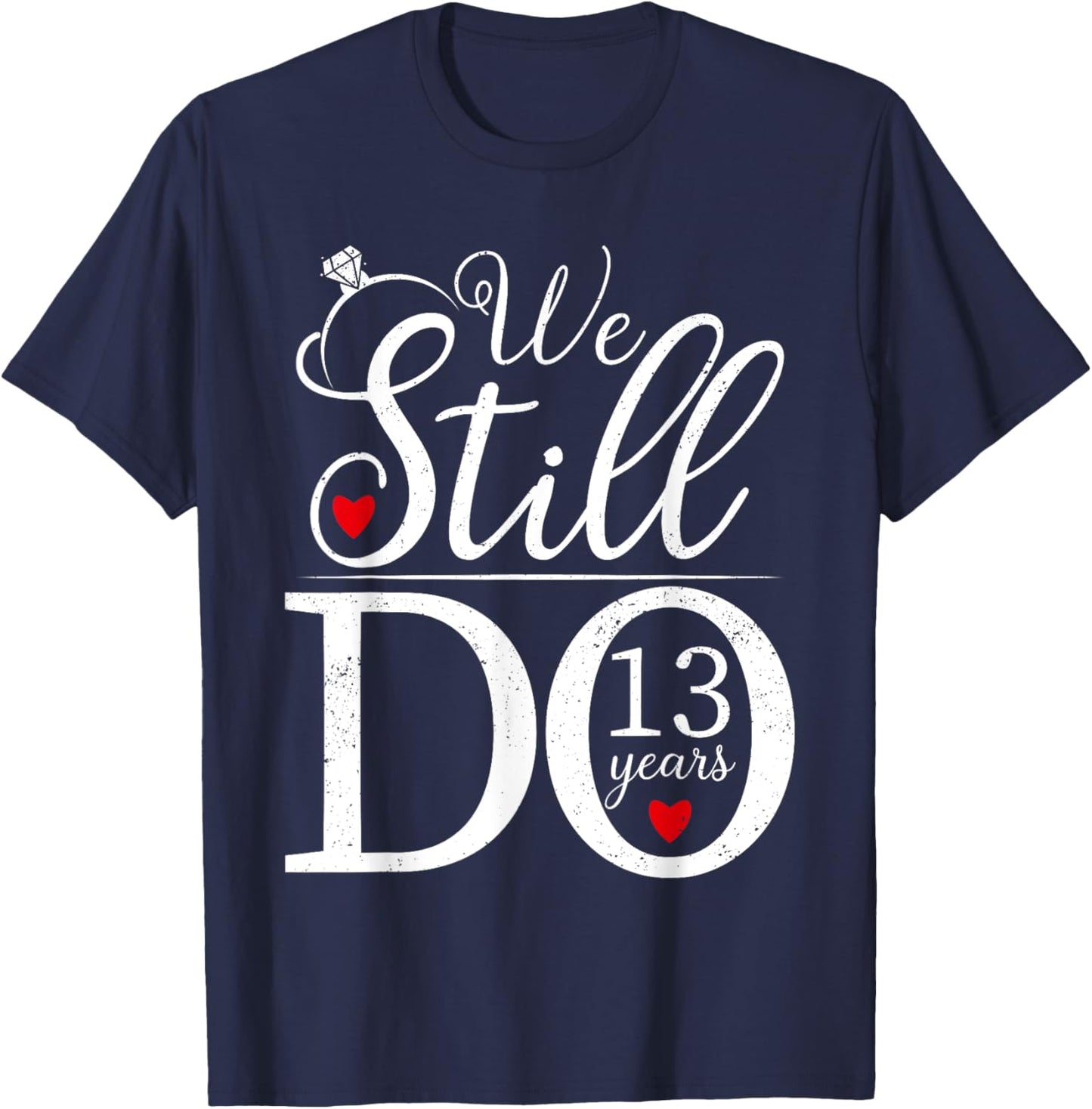 We Still Do 13 Years Couple Shirt 13th Wedding Anniversary T-Shirt - T-Shirt | Navy