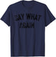 Funny Humorous Saying Say What Again T-Shirt - T-Shirt | Navy