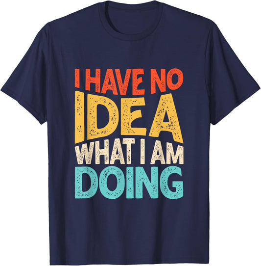 Funny Saying I Have No Idea What I'm Doing Men Kid T-Shirt - T-Shirt | Navy