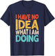 Funny Saying I Have No Idea What I'm Doing Men Kid T-Shirt - T-Shirt | Navy