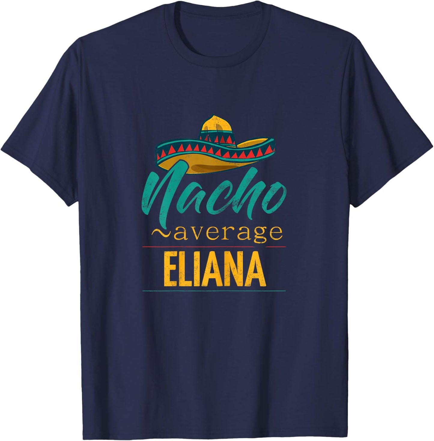 Nacho Average Eliana Gift Funny Cinco De Mayo Sombrero T-Shirt - T-Shirt | Navy