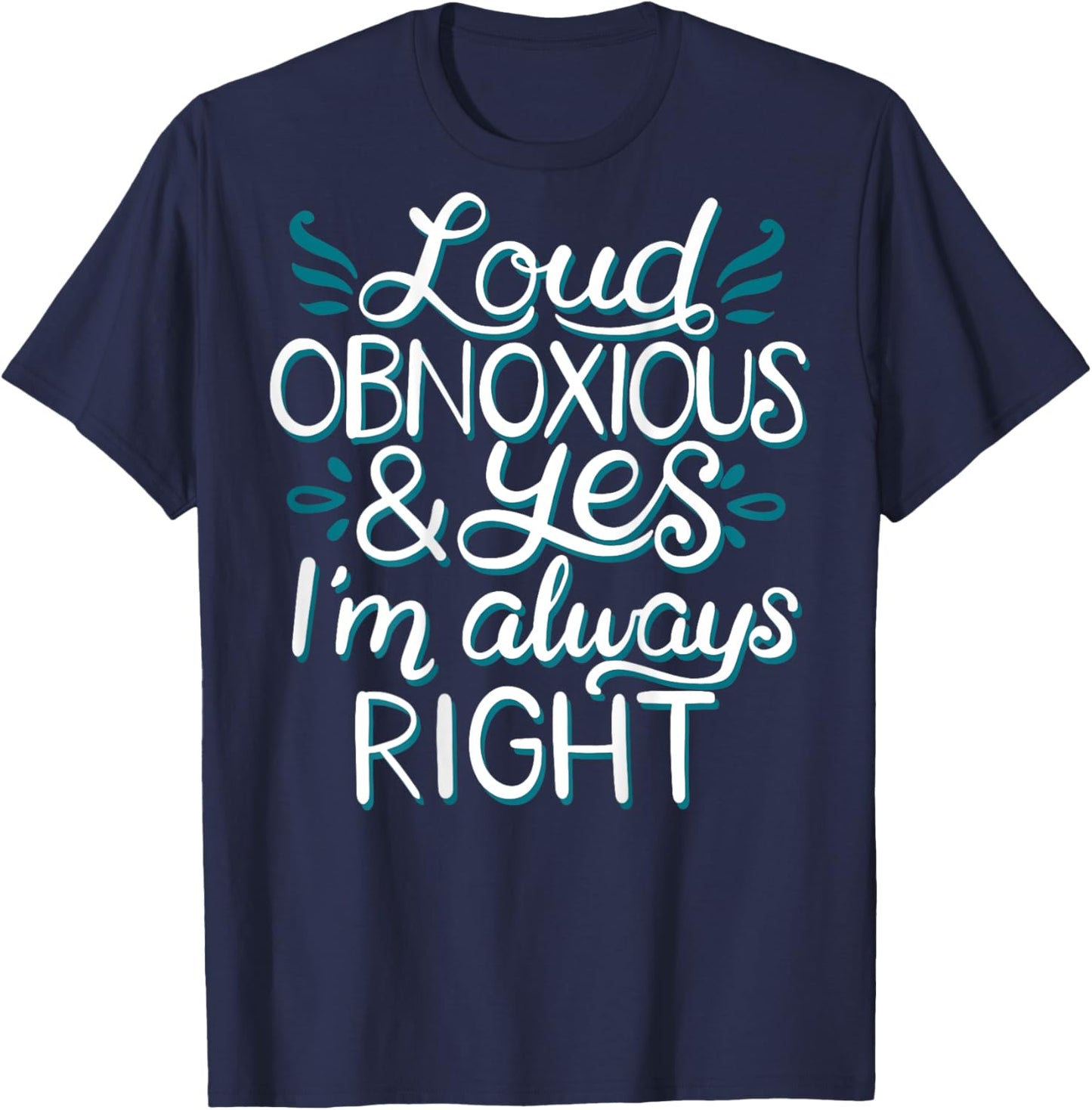Loud Obnoxious and Always Right (on back) T-Shirt - T-Shirt | Navy