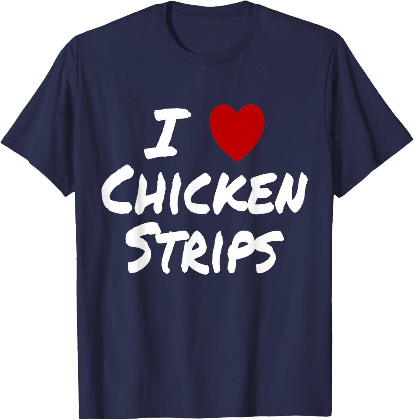 I Heart (Love) Chicken Strips Favorite Food Fingers T-Shirt - T-Shirt | Navy