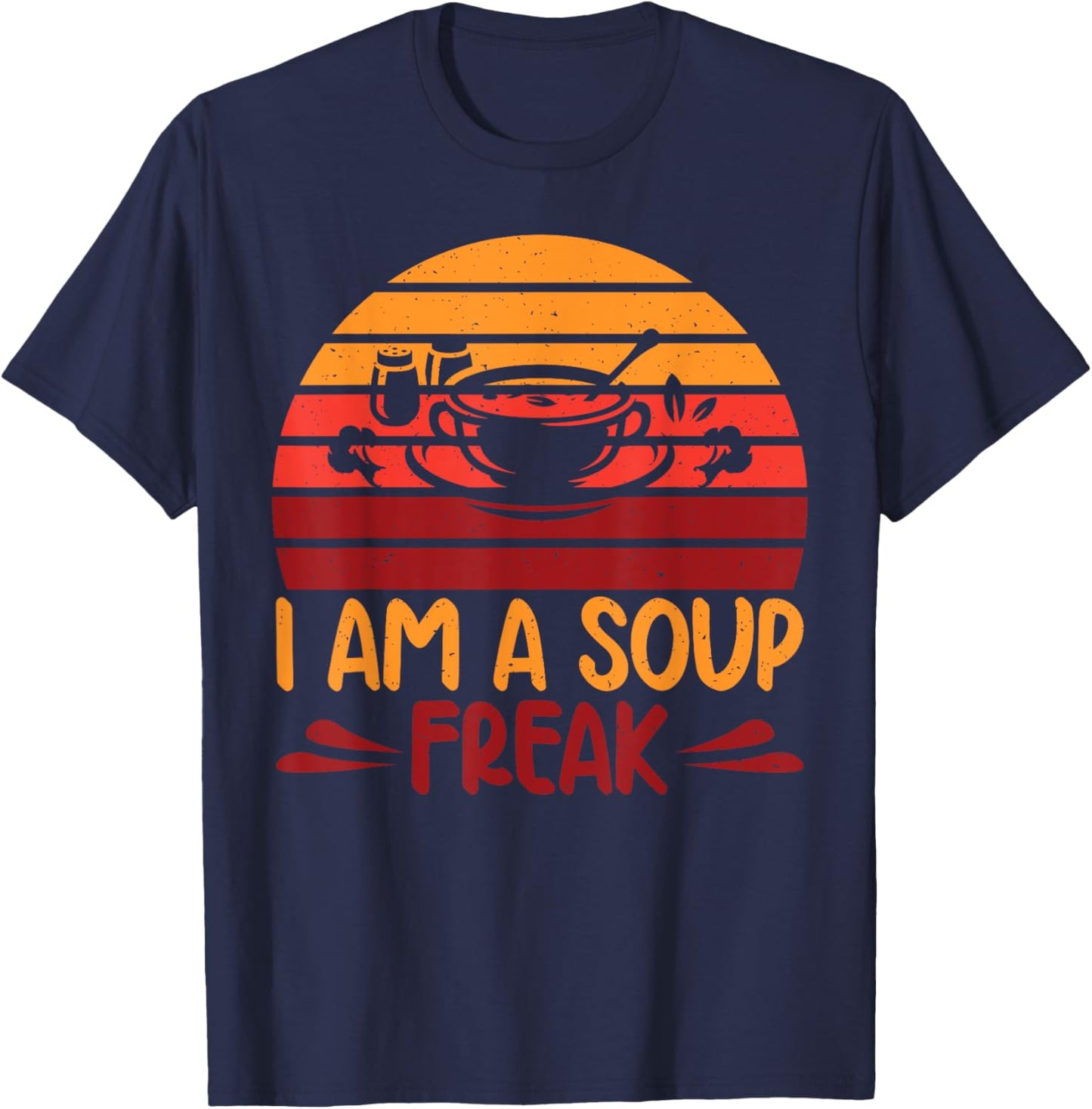 I am a Soup Freak Soup Lover T-Shirt - T-Shirt | Navy