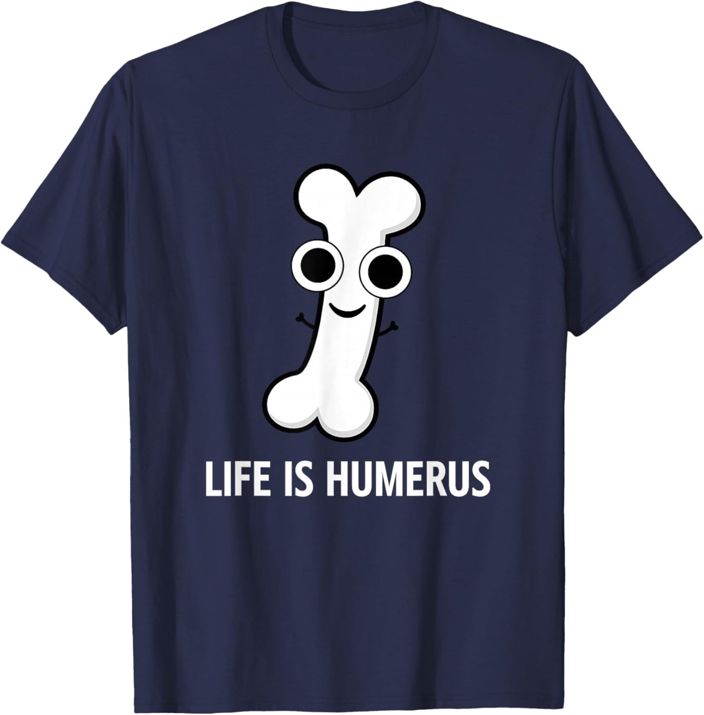 Bone, Life is Humerus, Funny, Jokes, Sarcastic T-Shirt - T-Shirt | Navy