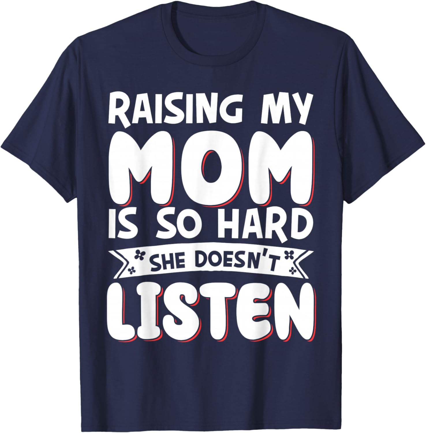 Raising My Mom Is So Hard She Doesn't Listen T-Shirt - T-Shirt | Navy