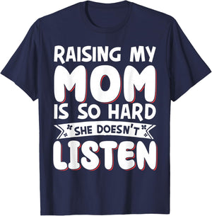 Raising My Mom Is So Hard She Doesn't Listen T-Shirt - T-Shirt | Navy