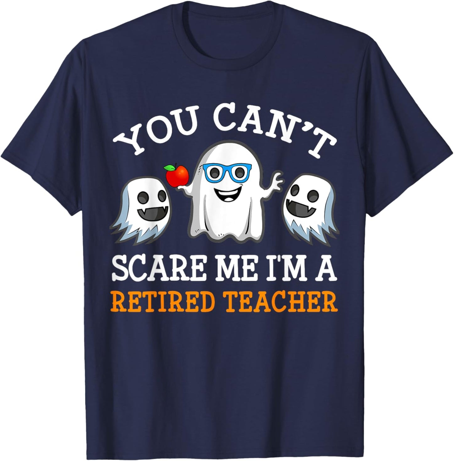 You Can't Scare Me I'm A Retired Teacher Shirts, Halloween Men Women T-Shirt - T-Shirt | Navy