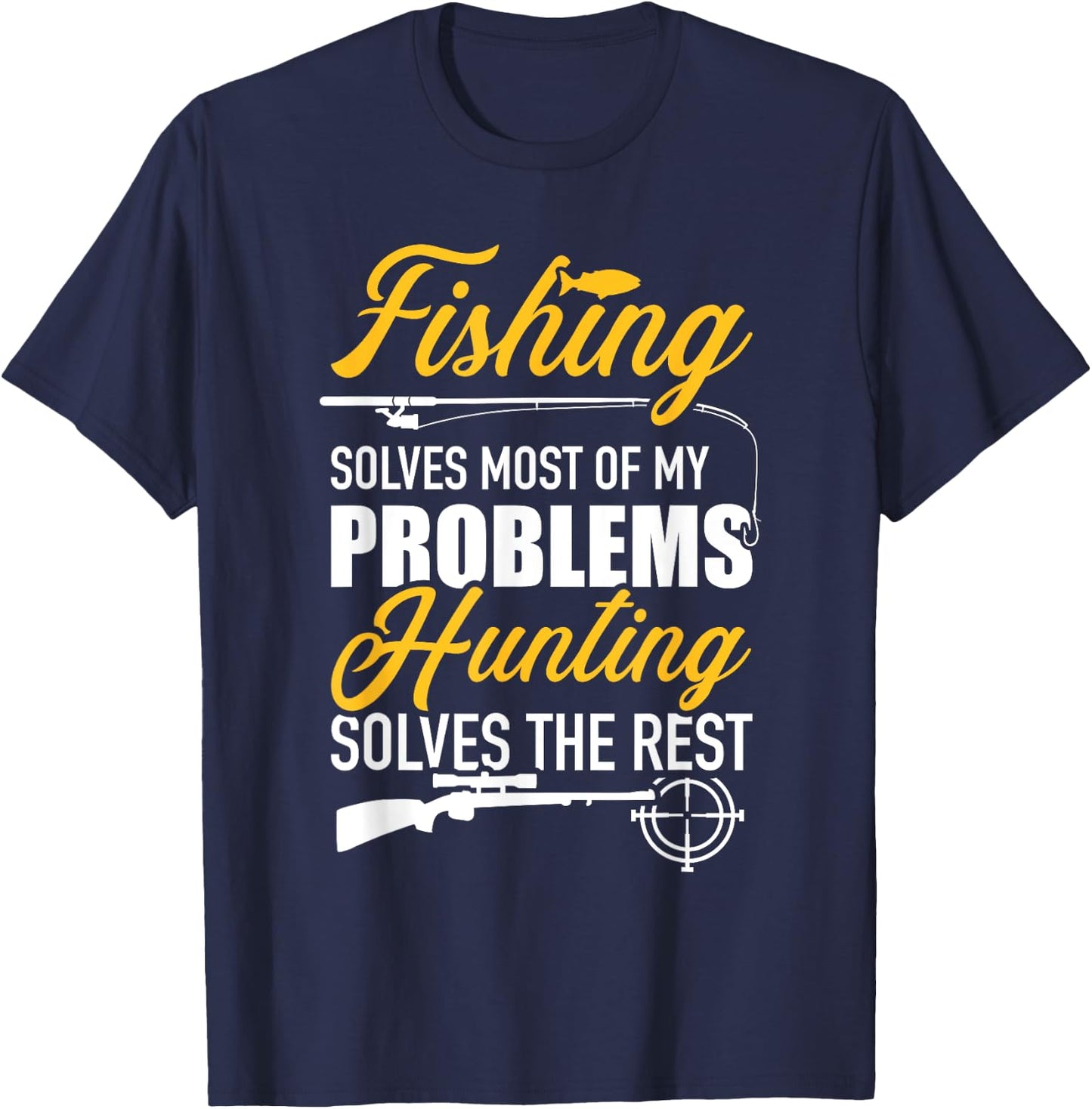 Fishing solves most of my problems hunting solves the rest T-Shirt - T-Shirt | Navy