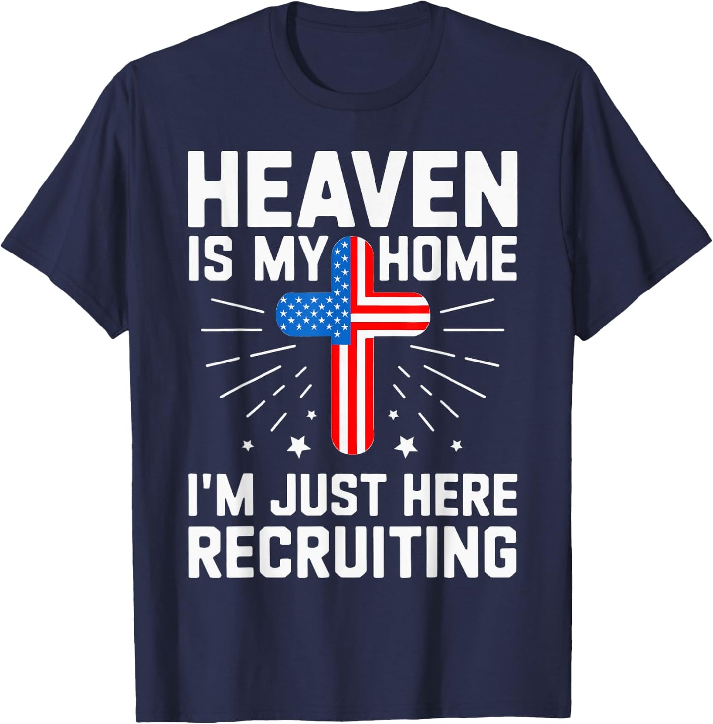 USA Flag Heaven Is My Home I'm Just Here Recruiting T-Shirt - T-Shirt | Navy