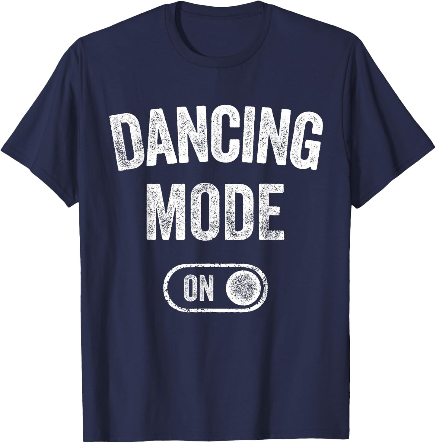 Dancing Mode On Funny Dancer Gift Choreographer Instructor T-Shirt - T-Shirt | Navy