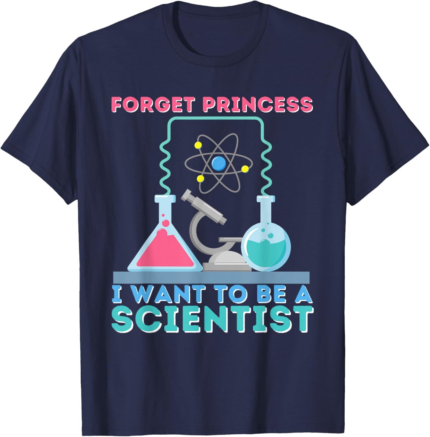 Forget Princess I Want To Be A Scientist Girl - Science T-Shirt - T-Shirt | Navy