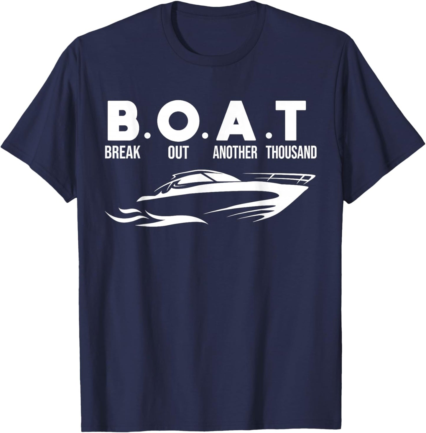 Boating B.O.A.T .Break Out Another Thousand T-Shirt - T-Shirt | Navy