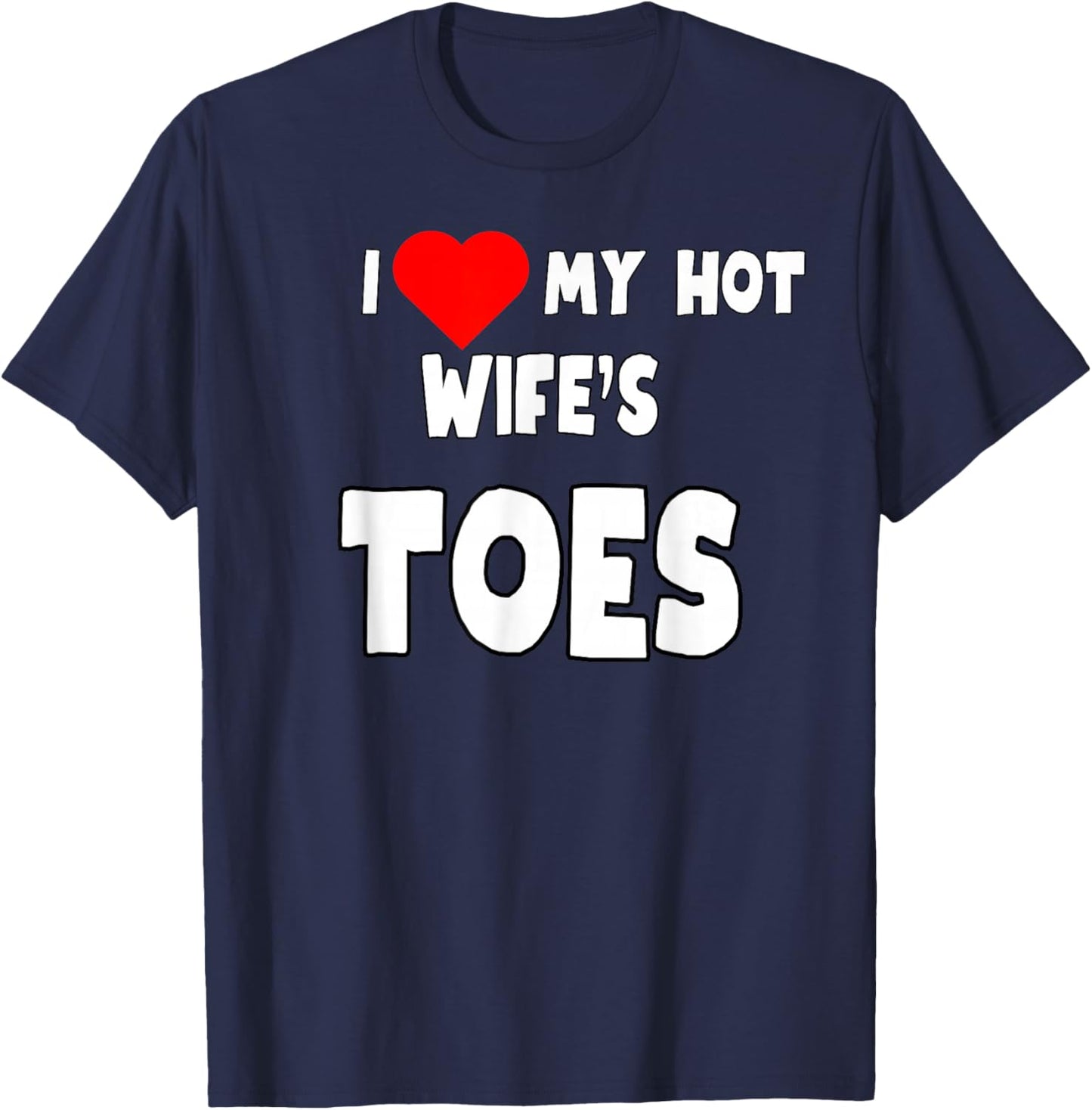 I Love My Hot Wife's Toes - Funny Husband Present T-Shirt - T-Shirt | Navy