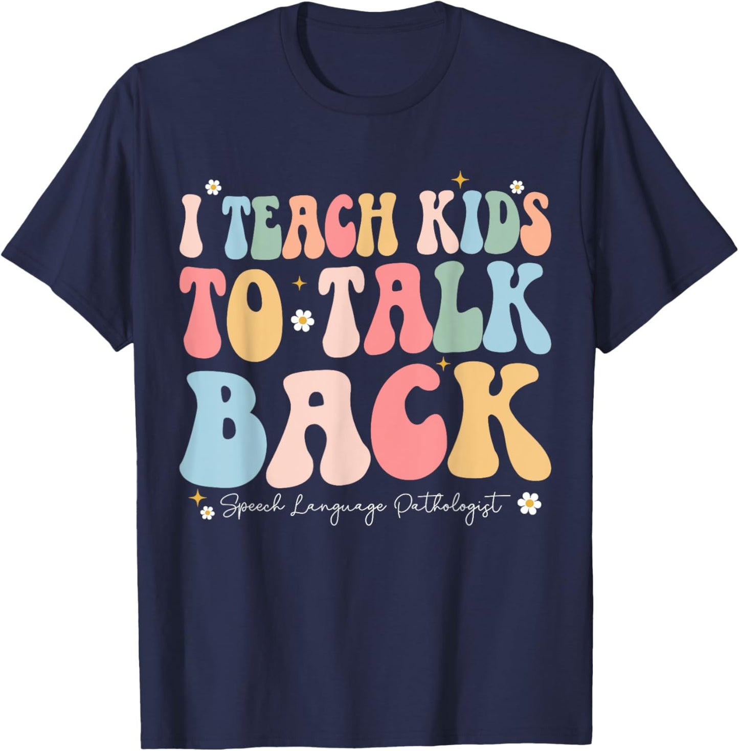 I Teach Kids to Talk Back Groovy Speech Language Pathologist T-Shirt - T-Shirt | Navy