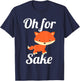 Oh for Fox Sake Funny Cute Top for Boys, Girls, Adults T-Shirt - T-Shirt | Navy
