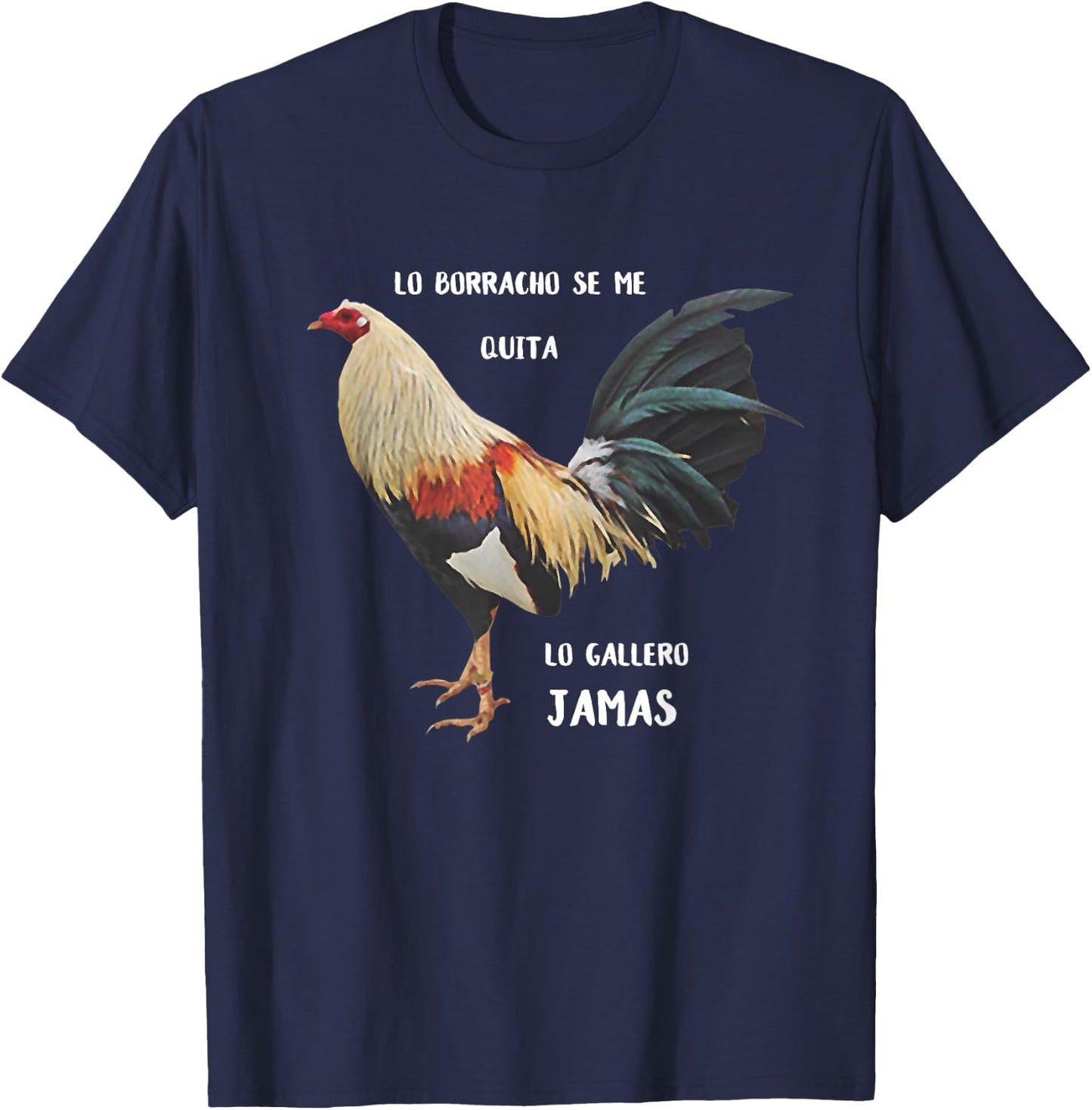 Lo Borracho se me Quita, lo Gallero Jamas T-Shirt - T-Shirt | Navy