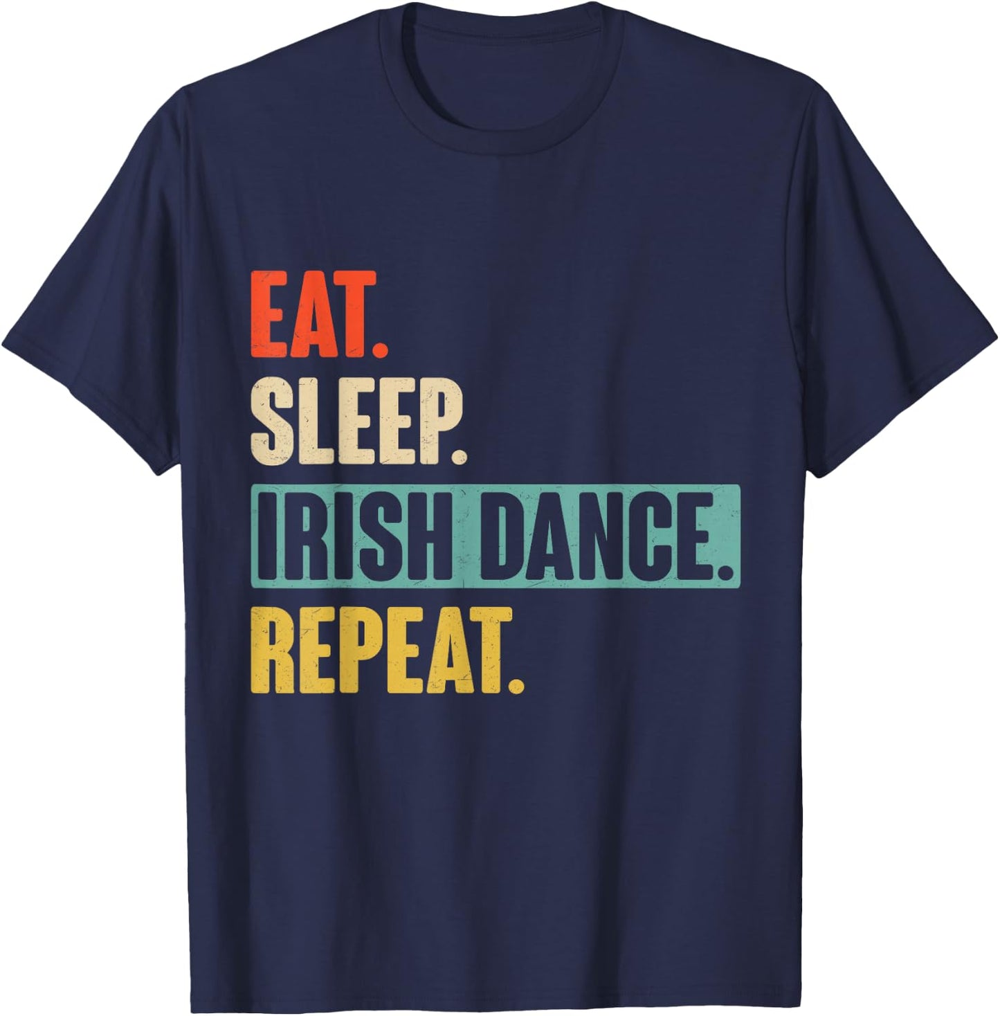 Eat Sleep Irish Dance Repeat - Retro Vintage Irish dancing T-Shirt - T-Shirt | Navy