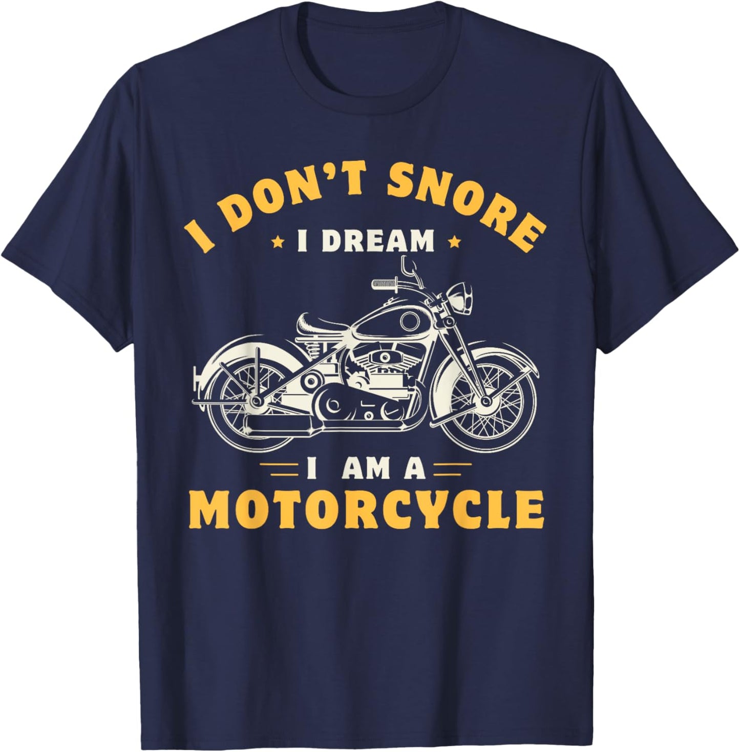 I Don't Snore I Dream I'm A Motorcycle Snoring Biker Rider T-Shirt - T-Shirt | Navy