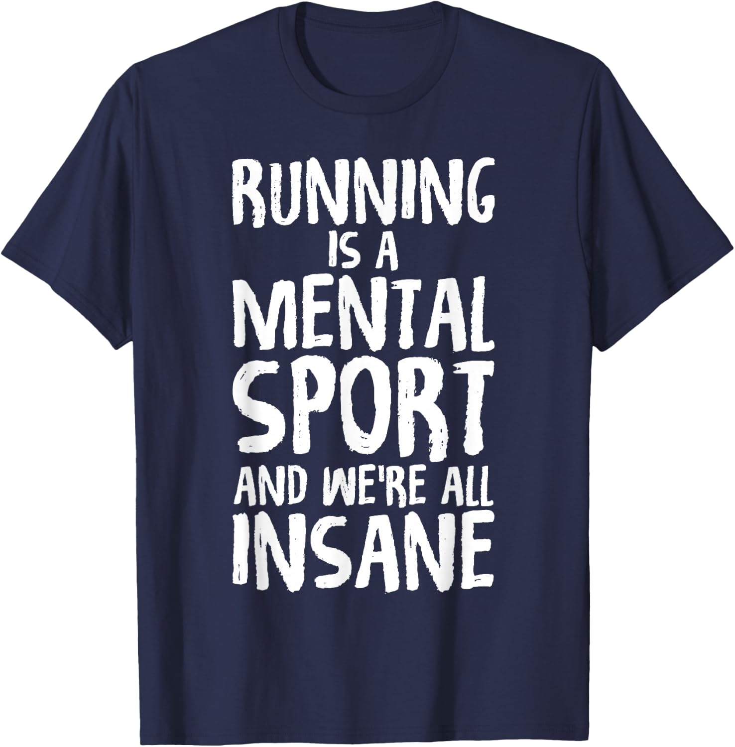 Running Is A Mental Sport And We're All Insane Hilarious T-Shirt - T-Shirt | Navy
