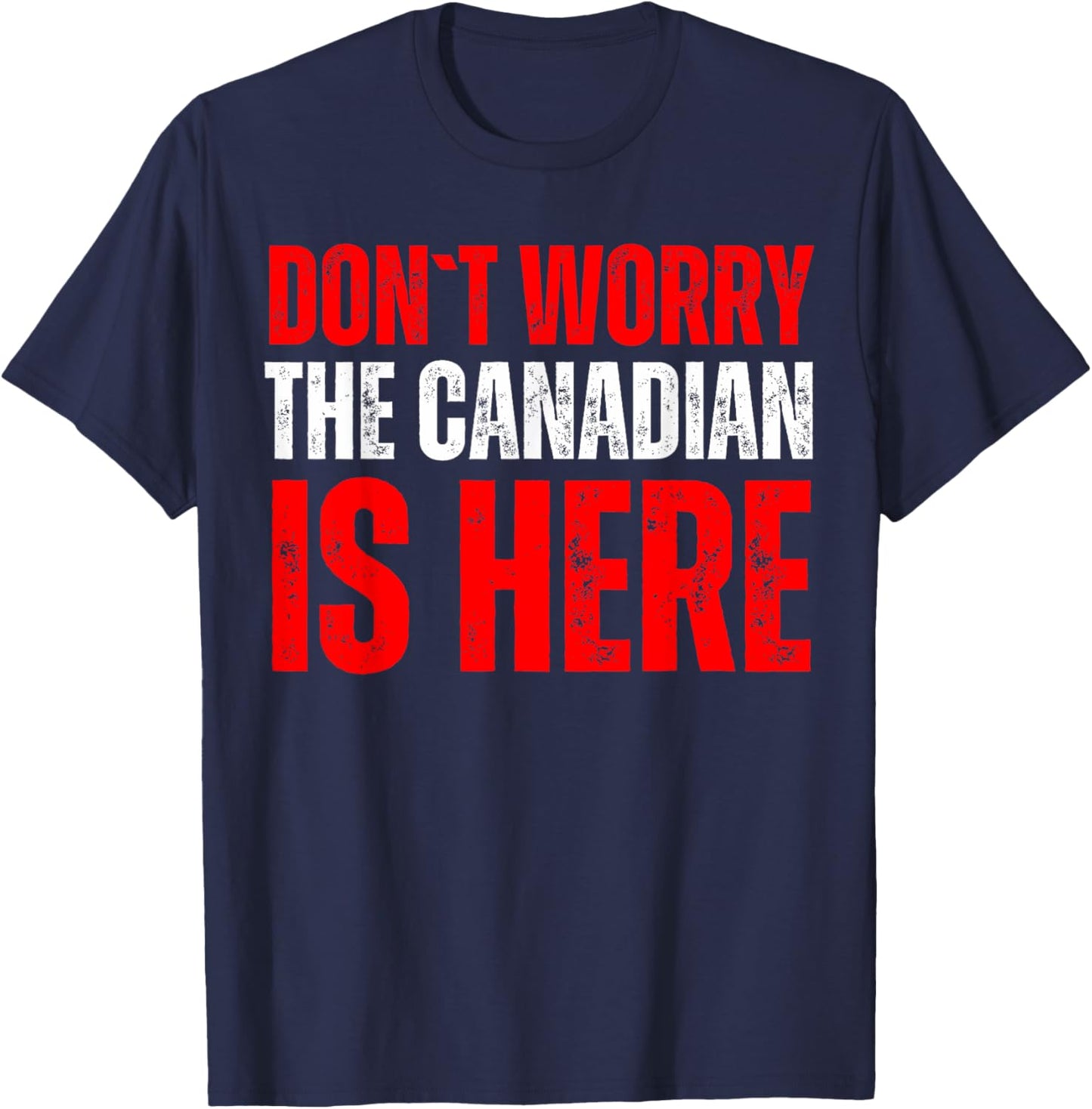Dont Worry The Canadian Is Here T-Shirt - T-Shirt | Navy