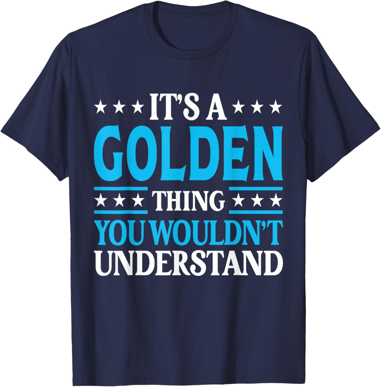 It's A Golden Thing Surname Funny Family Last Name Golden T-Shirt - T-Shirt | Navy