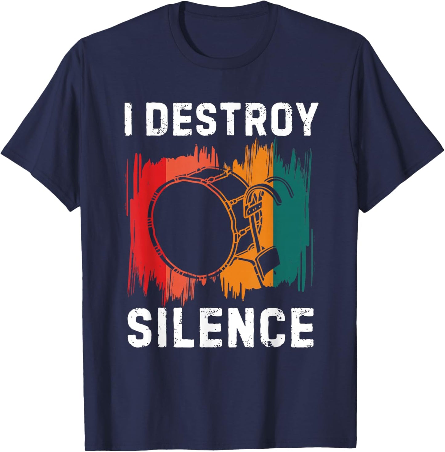 I Destroy Silence Drummer Marching Band Bass Drum Player T-Shirt - T-Shirt | Navy