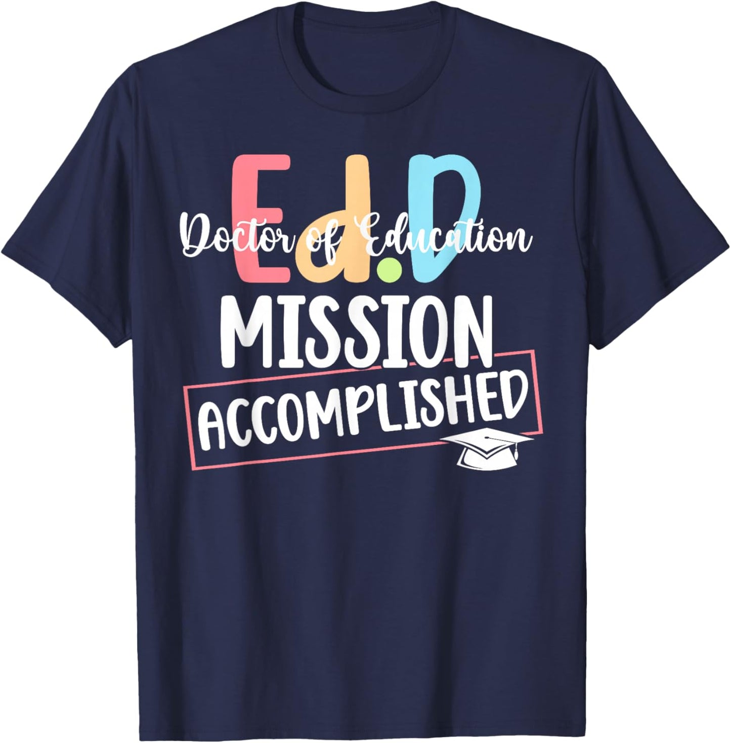 Funny Ed.D Doctor Of Education Graduate EdD Doctorate Degree T-Shirt - T-Shirt | Navy