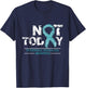Not Today - Trigeminal Neuralgia Awareness Ribbon Day Gift T-Shirt - T-Shirt | Navy