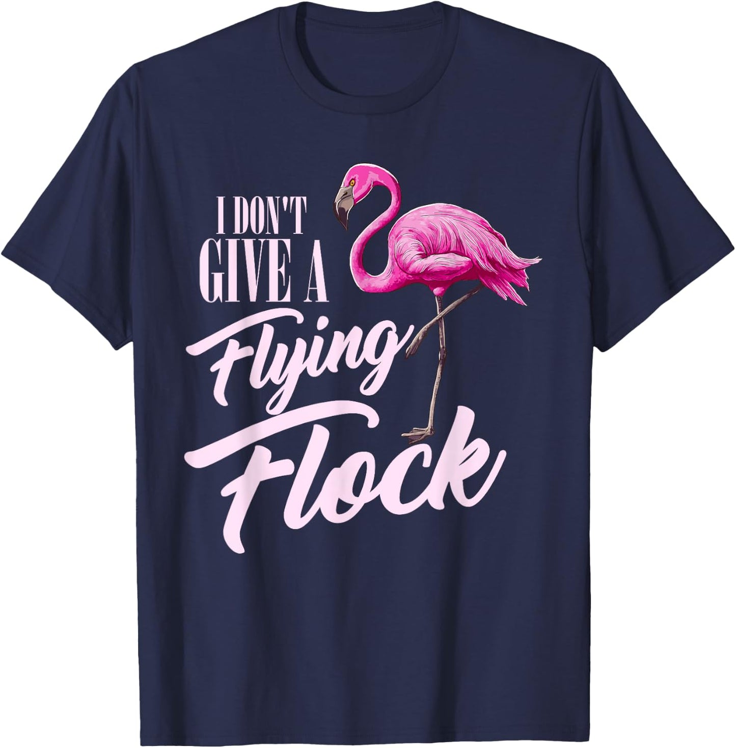 I Don't Give A Flying Flock Funny Flamingo Novelty Gift T-Shirt - T-Shirt | Navy