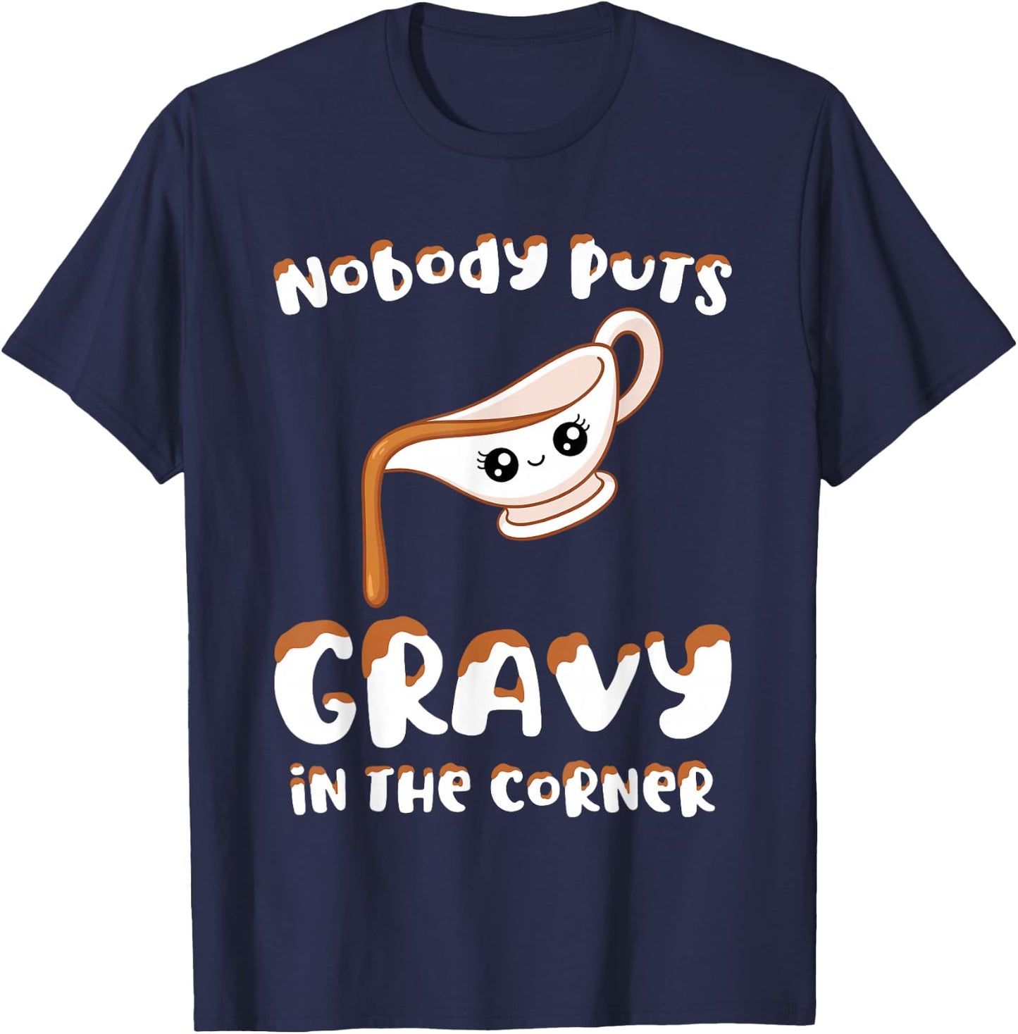 Funny Thanksgiving Pun Nobody Puts Gravy in the Corner Quote T-Shirt - T-Shirt | Navy