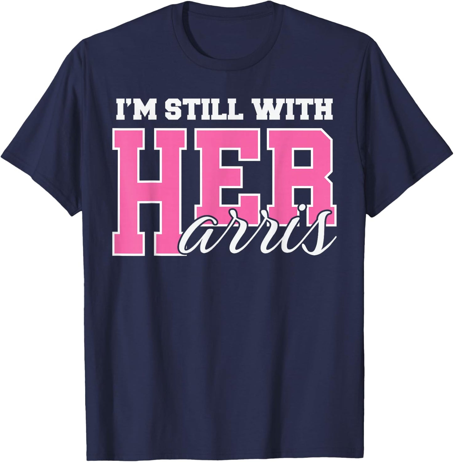 I'm Still With Her Kamala Harris #ImStillWithHer T-Shirt - T-Shirt | Navy
