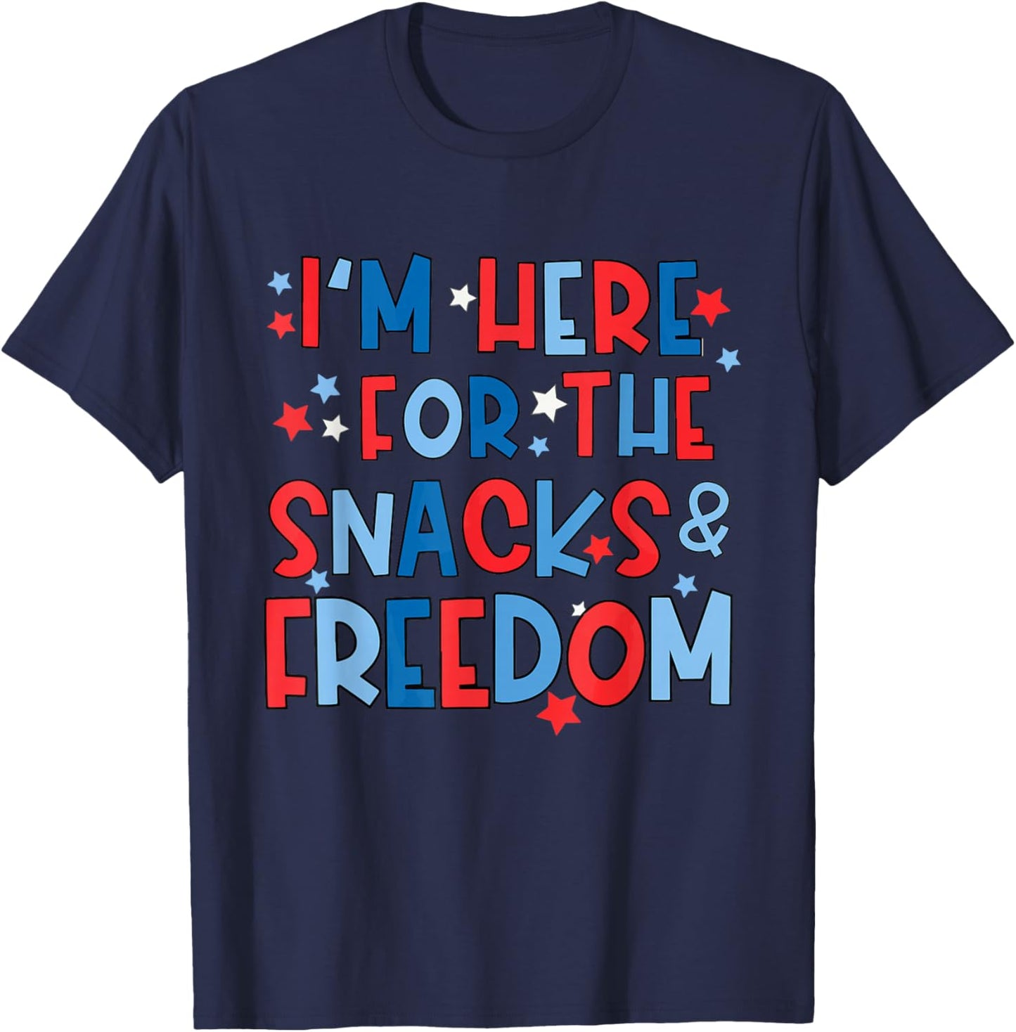 I'm Here for The Snacks and The Freedom For 4th of July T-Shirt - T-Shirt | Navy