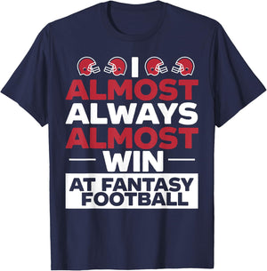 I Almost Always Almost Win At Fantasy Football T-Shirt - T-Shirt | Navy
