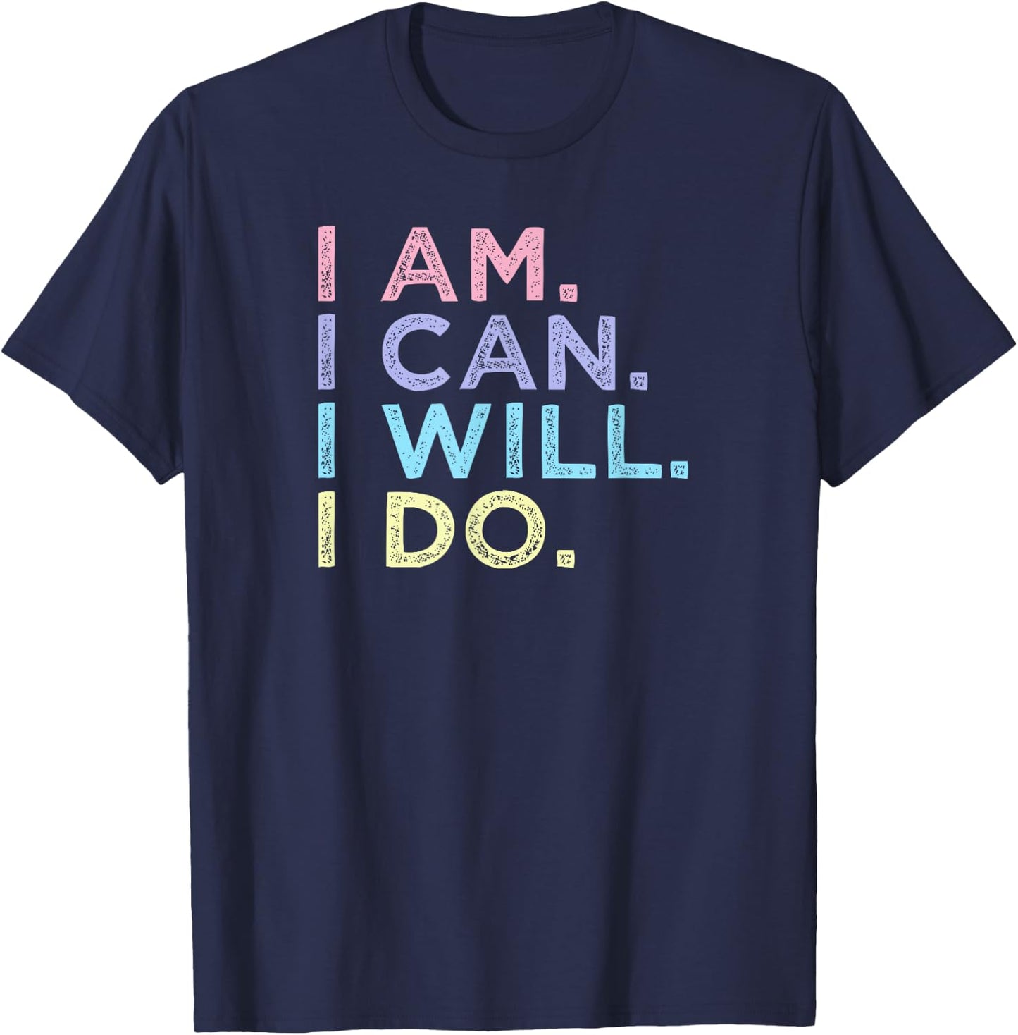 I Am. I Can. I Will. I Do. - Inspirational Women’s Shirt T-Shirt - T-Shirt | Navy