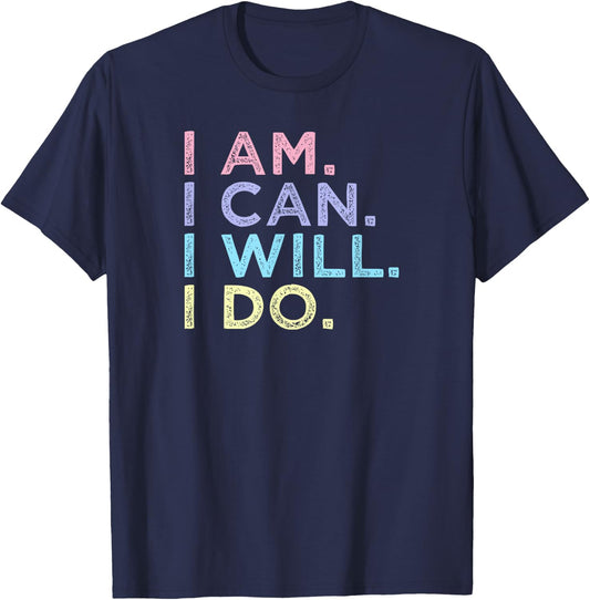 I Am. I Can. I Will. I Do. - Inspirational Women’s Shirt T-Shirt - T-Shirt | Navy