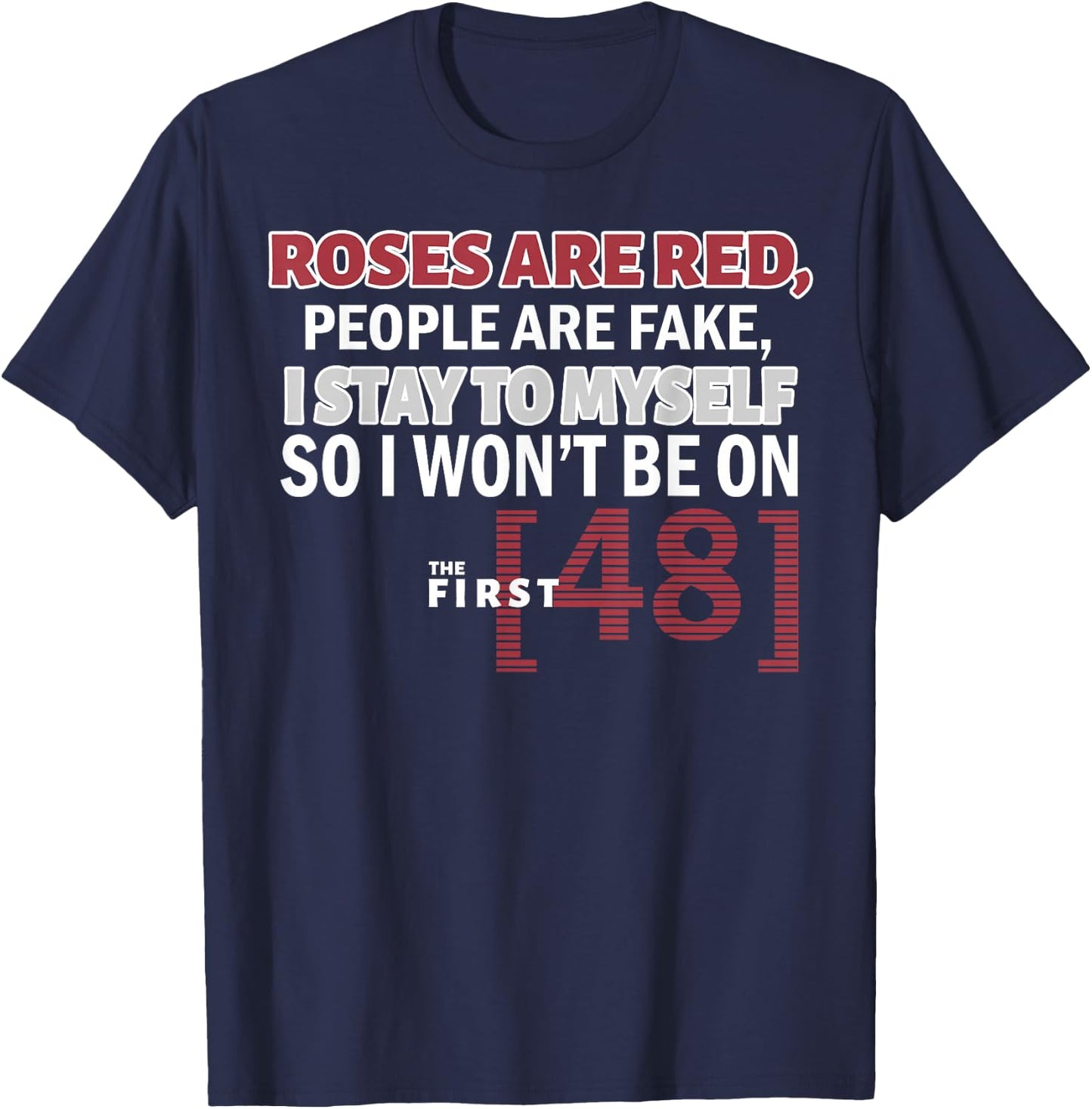 Roses Are Red People Are Fake I Stay To Myself First 48 T-Shirt - T-Shirt | Navy
