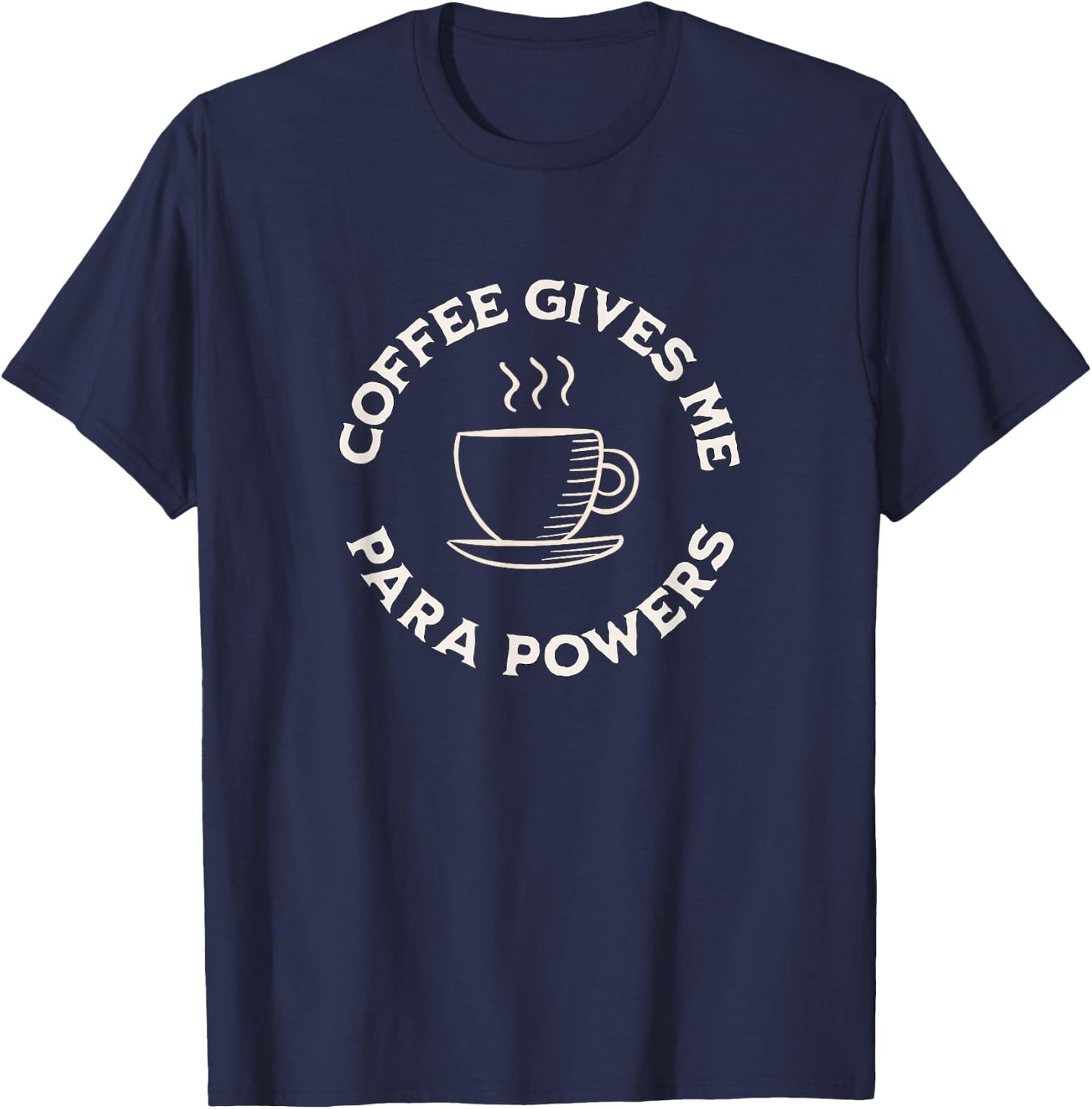 Coffee Gives Me Para Powers Funny Paraprofessional coffee T-Shirt - T-Shirt | Navy