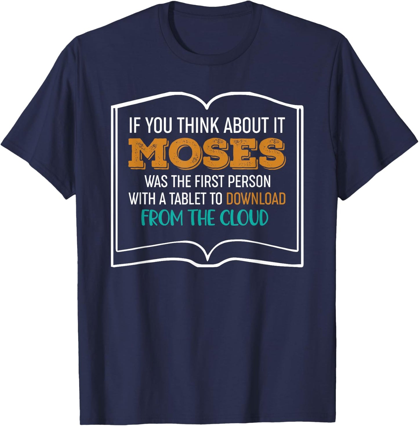 Moses Was The First Person With A Tablet Download From Cloud T-Shirt - T-Shirt | Navy