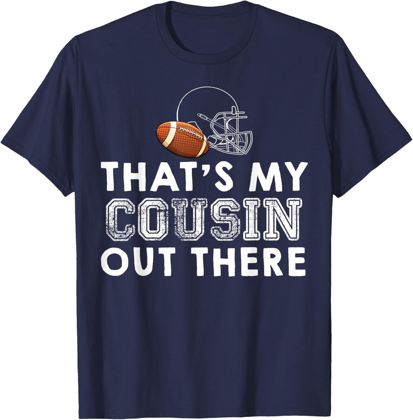 That's My Cousin Out There Proud Football Family Friend T-Shirt - T-Shirt | Navy