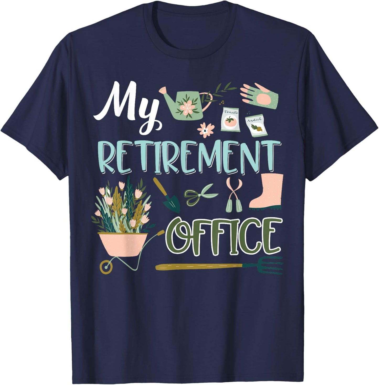 My Retirement Office Gardening Flower Lovers Gifts T-Shirt - T-Shirt | Navy