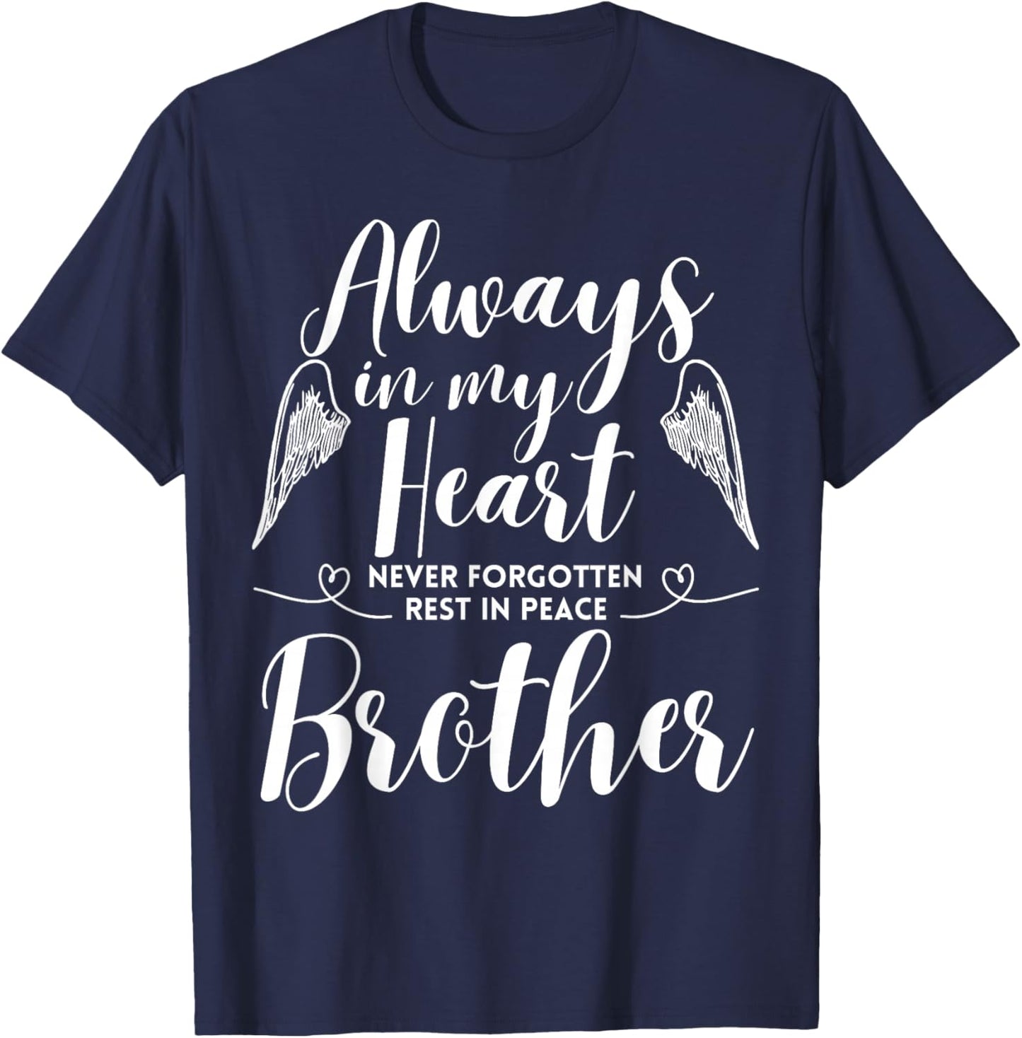 Rest In Peace Brother Always In My Heart Never Forget Family T-Shirt - T-Shirt | Navy
