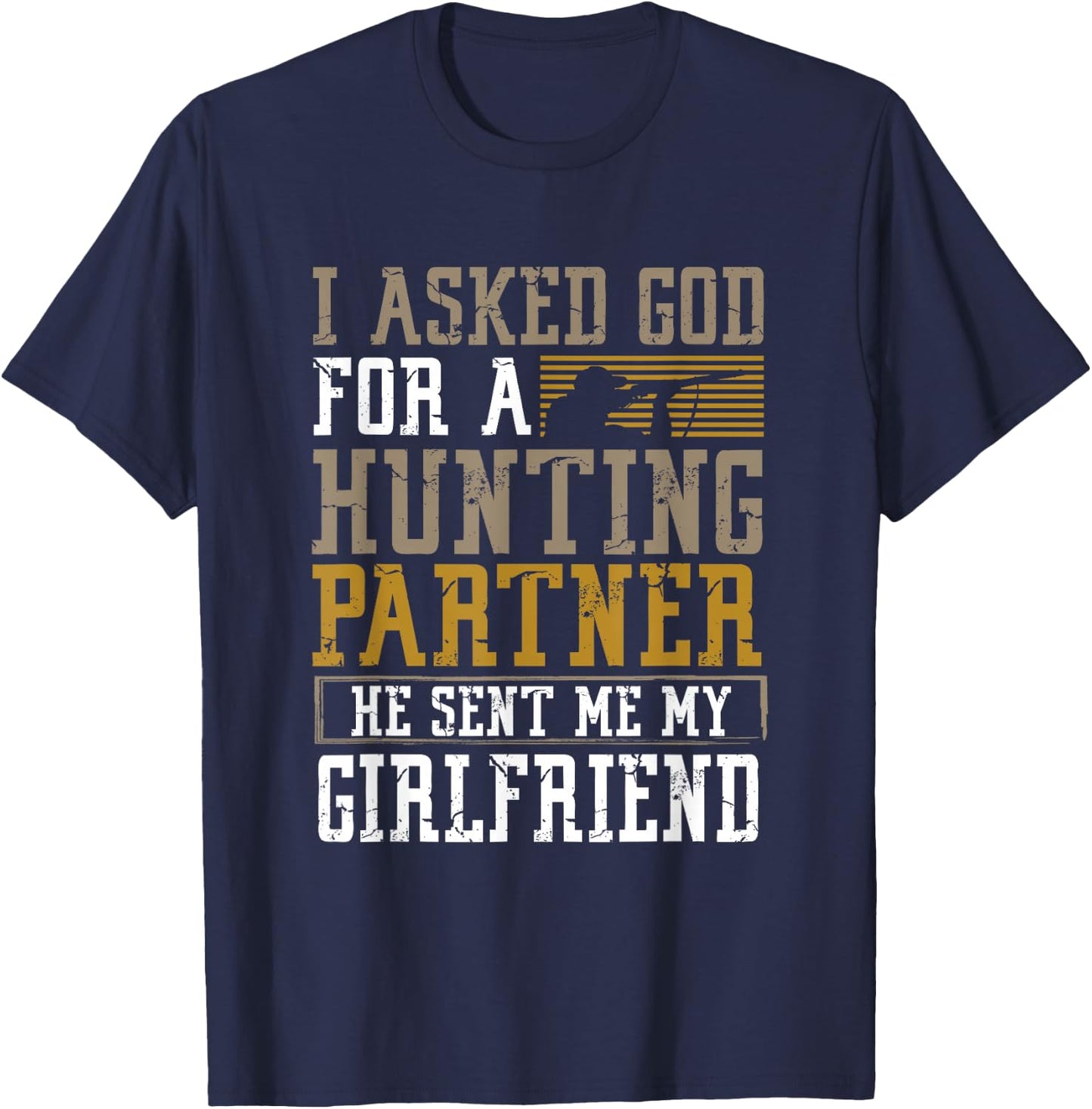 I Asked God for a Hunting Partner He sent me my Girlfriend T-Shirt - T-Shirt | Navy